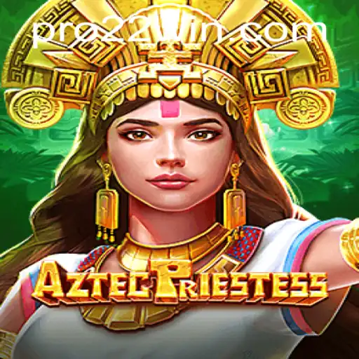Immerse Yourself in the Mystical World of AztecPriestess: Explore the Game with 22win Strategy